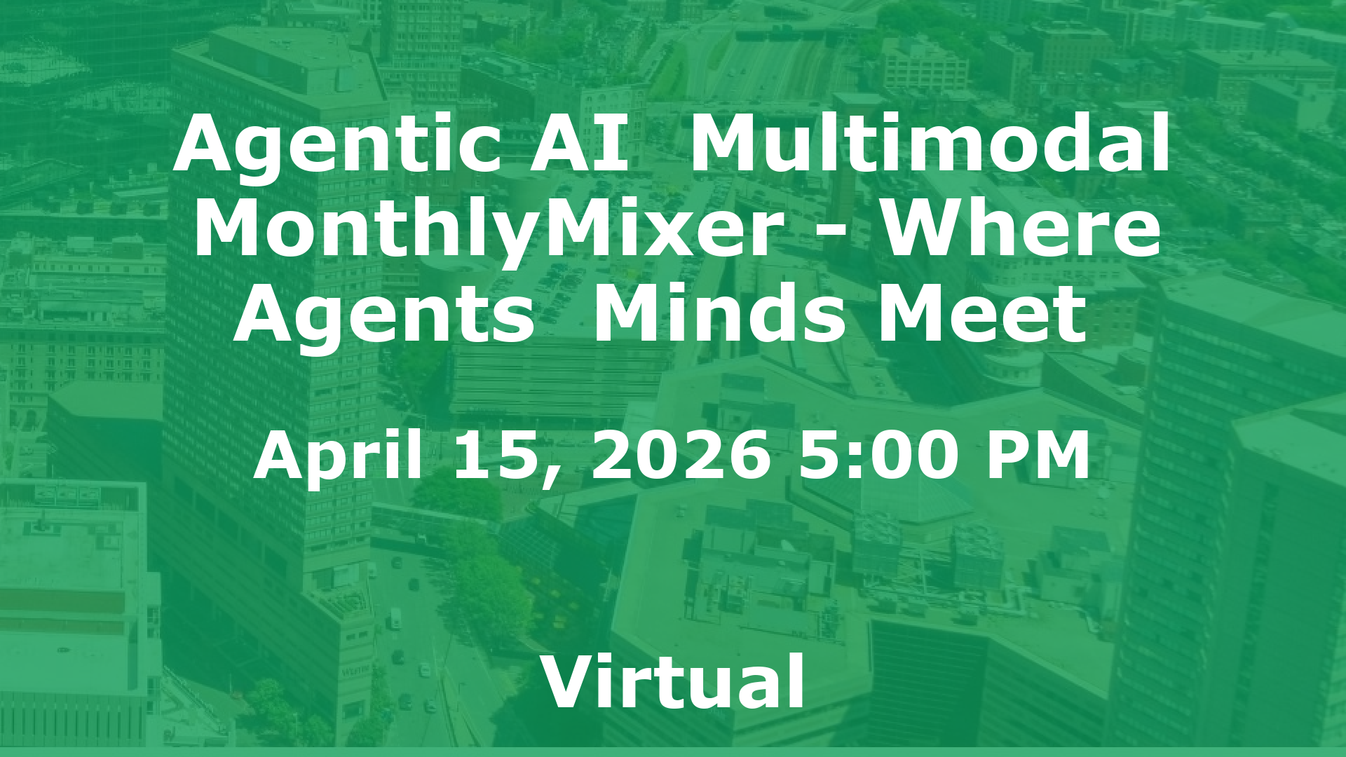Agentic AI  Multimodal MonthlyMixer - Where Agents  Minds Meet  event image